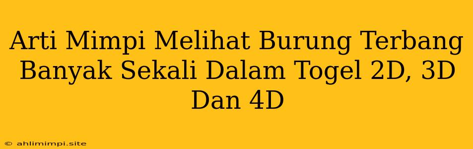 Arti Mimpi Melihat Burung Terbang Banyak Sekali Dalam Togel 2D, 3D Dan 4D