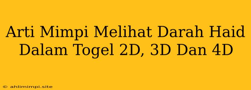 Arti Mimpi Melihat Darah Haid Dalam Togel 2D, 3D Dan 4D