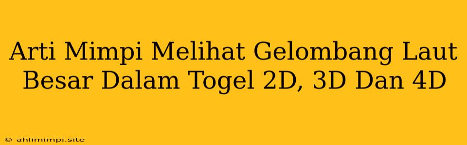 Arti Mimpi Melihat Gelombang Laut Besar Dalam Togel 2D, 3D Dan 4D