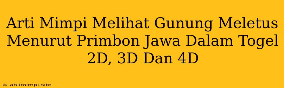 Arti Mimpi Melihat Gunung Meletus Menurut Primbon Jawa Dalam Togel 2D, 3D Dan 4D