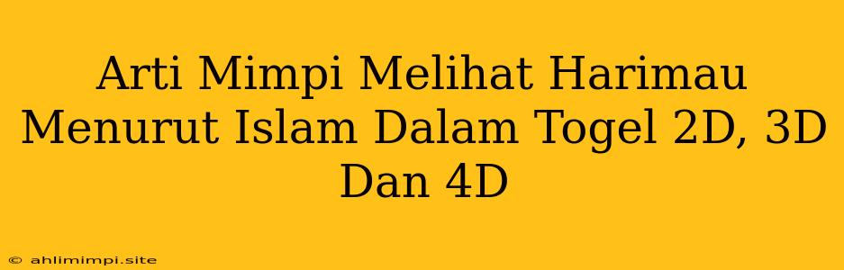 Arti Mimpi Melihat Harimau Menurut Islam Dalam Togel 2D, 3D Dan 4D