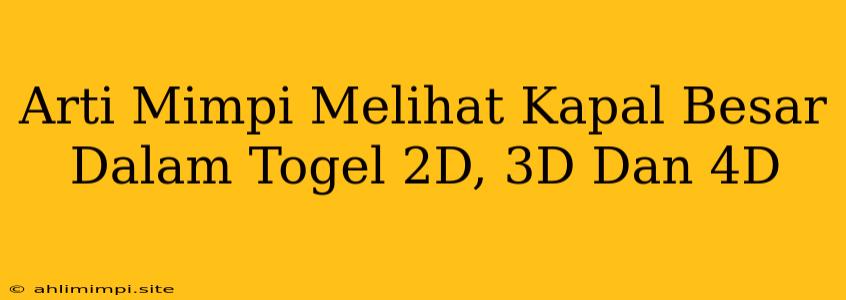 Arti Mimpi Melihat Kapal Besar Dalam Togel 2D, 3D Dan 4D