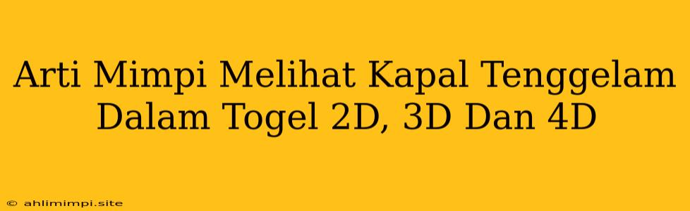 Arti Mimpi Melihat Kapal Tenggelam Dalam Togel 2D, 3D Dan 4D