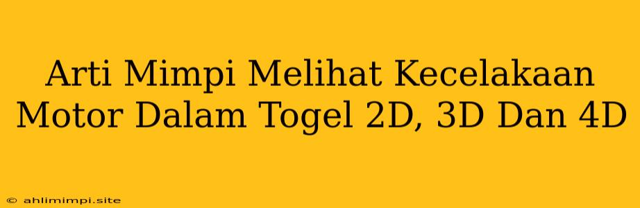 Arti Mimpi Melihat Kecelakaan Motor Dalam Togel 2D, 3D Dan 4D