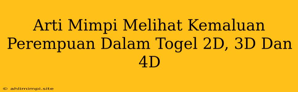 Arti Mimpi Melihat Kemaluan Perempuan Dalam Togel 2D, 3D Dan 4D