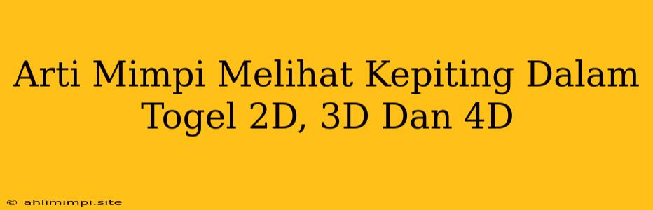 Arti Mimpi Melihat Kepiting Dalam Togel 2D, 3D Dan 4D