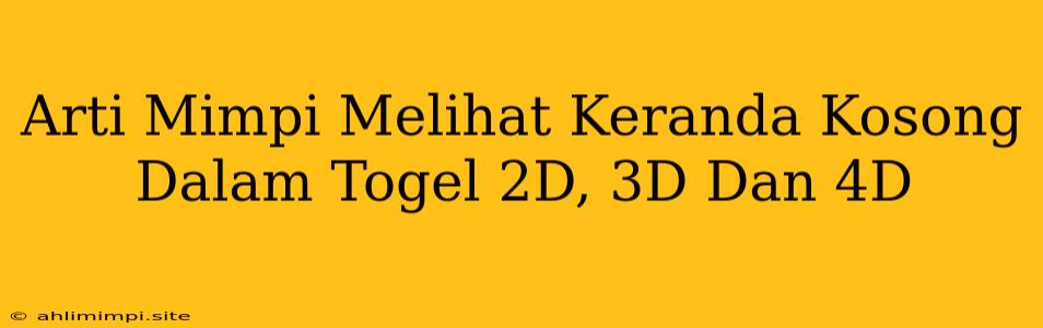 Arti Mimpi Melihat Keranda Kosong Dalam Togel 2D, 3D Dan 4D