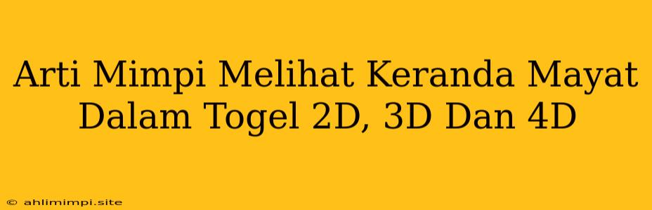 Arti Mimpi Melihat Keranda Mayat Dalam Togel 2D, 3D Dan 4D