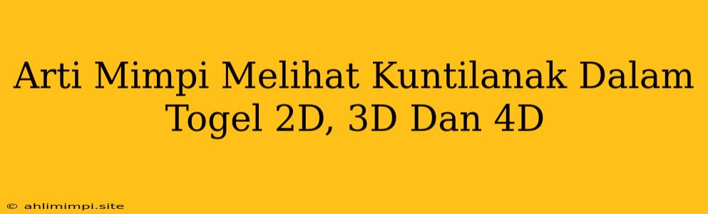 Arti Mimpi Melihat Kuntilanak Dalam Togel 2D, 3D Dan 4D