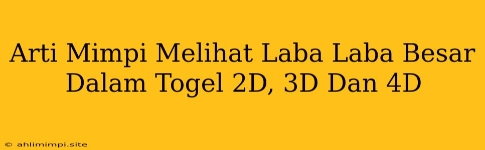 Arti Mimpi Melihat Laba Laba Besar Dalam Togel 2D, 3D Dan 4D