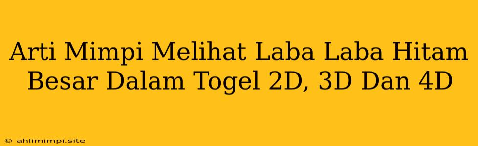 Arti Mimpi Melihat Laba Laba Hitam Besar Dalam Togel 2D, 3D Dan 4D