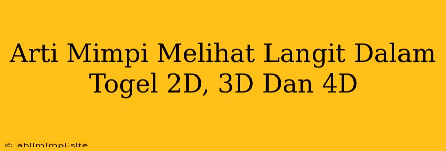 Arti Mimpi Melihat Langit Dalam Togel 2D, 3D Dan 4D