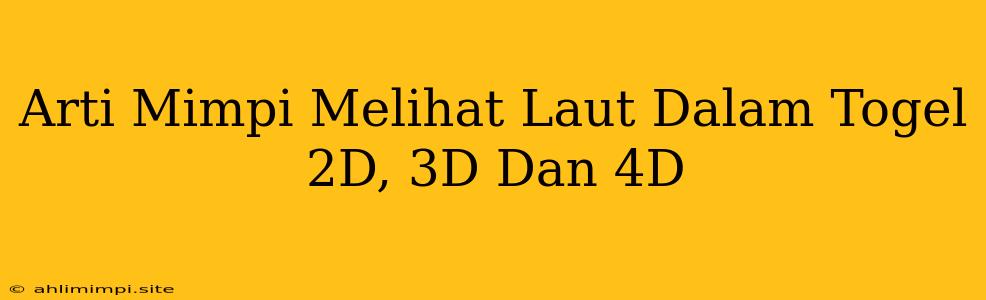 Arti Mimpi Melihat Laut Dalam Togel 2D, 3D Dan 4D