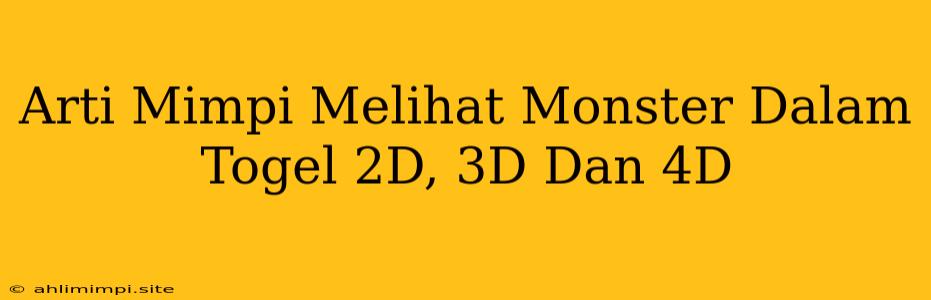 Arti Mimpi Melihat Monster Dalam Togel 2D, 3D Dan 4D