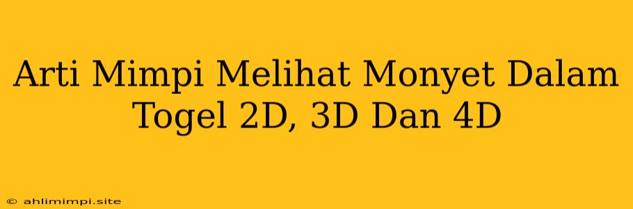 Arti Mimpi Melihat Monyet Dalam Togel 2D, 3D Dan 4D