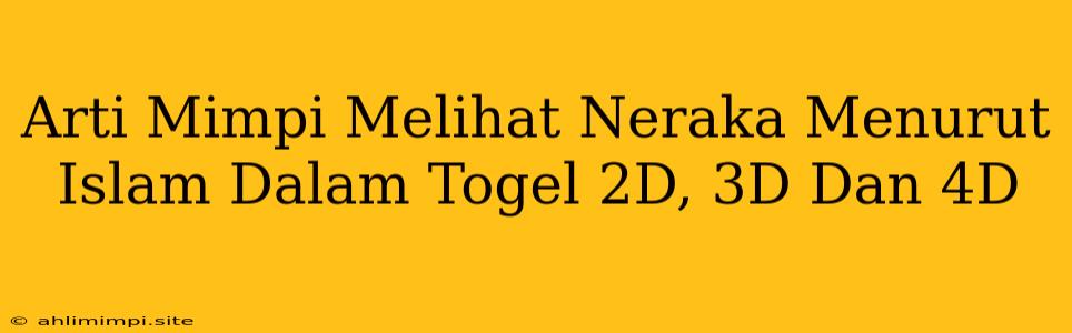 Arti Mimpi Melihat Neraka Menurut Islam Dalam Togel 2D, 3D Dan 4D