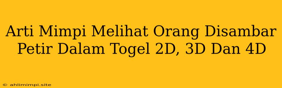 Arti Mimpi Melihat Orang Disambar Petir Dalam Togel 2D, 3D Dan 4D