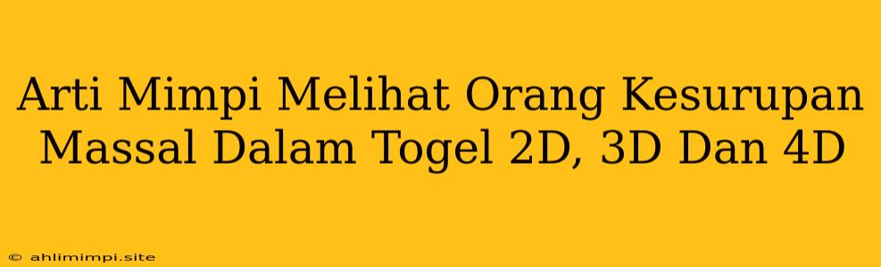 Arti Mimpi Melihat Orang Kesurupan Massal Dalam Togel 2D, 3D Dan 4D