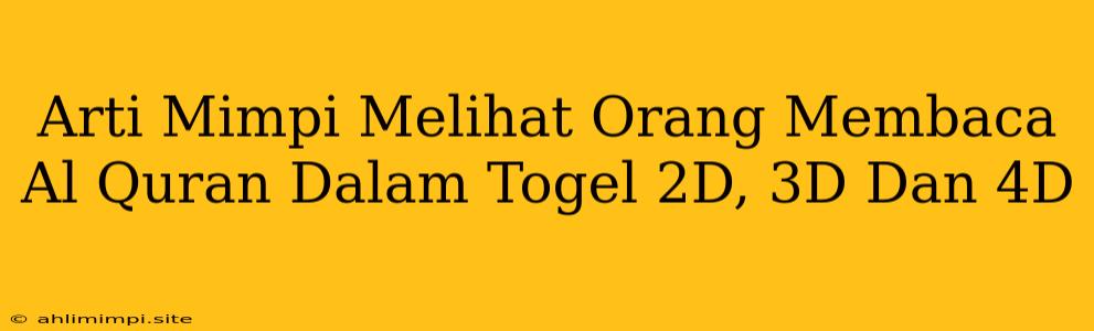 Arti Mimpi Melihat Orang Membaca Al Quran Dalam Togel 2D, 3D Dan 4D