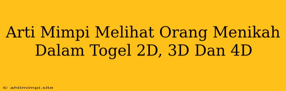 Arti Mimpi Melihat Orang Menikah Dalam Togel 2D, 3D Dan 4D