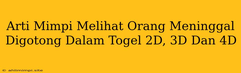 Arti Mimpi Melihat Orang Meninggal Digotong Dalam Togel 2D, 3D Dan 4D