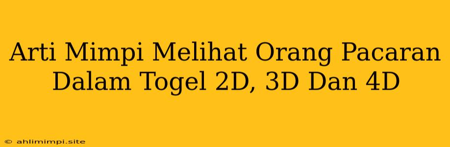 Arti Mimpi Melihat Orang Pacaran Dalam Togel 2D, 3D Dan 4D