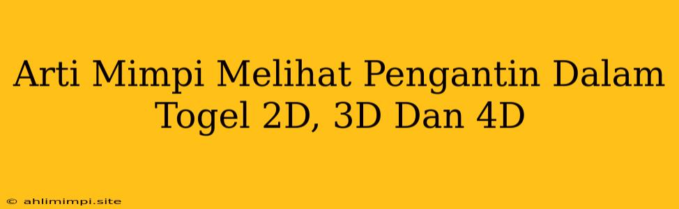 Arti Mimpi Melihat Pengantin Dalam Togel 2D, 3D Dan 4D