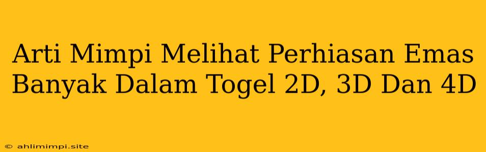 Arti Mimpi Melihat Perhiasan Emas Banyak Dalam Togel 2D, 3D Dan 4D