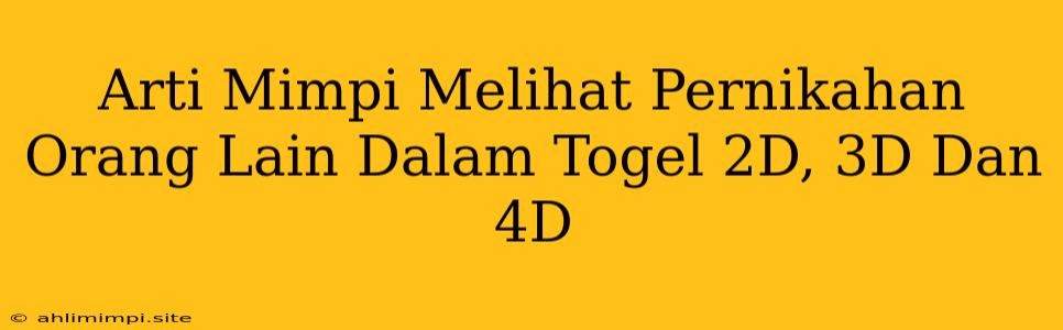 Arti Mimpi Melihat Pernikahan Orang Lain Dalam Togel 2D, 3D Dan 4D