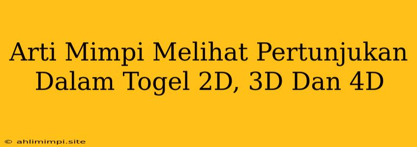 Arti Mimpi Melihat Pertunjukan Dalam Togel 2D, 3D Dan 4D