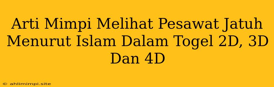 Arti Mimpi Melihat Pesawat Jatuh Menurut Islam Dalam Togel 2D, 3D Dan 4D