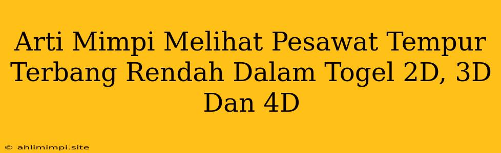 Arti Mimpi Melihat Pesawat Tempur Terbang Rendah Dalam Togel 2D, 3D Dan 4D