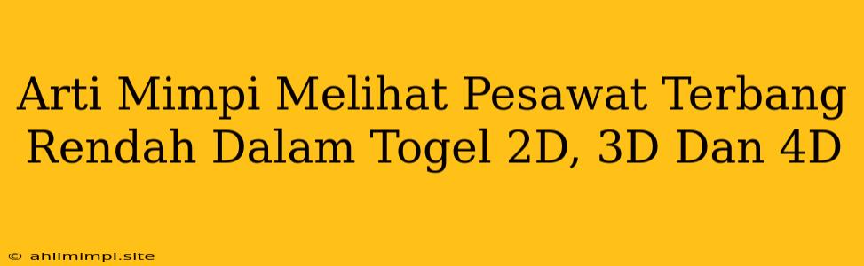 Arti Mimpi Melihat Pesawat Terbang Rendah Dalam Togel 2D, 3D Dan 4D