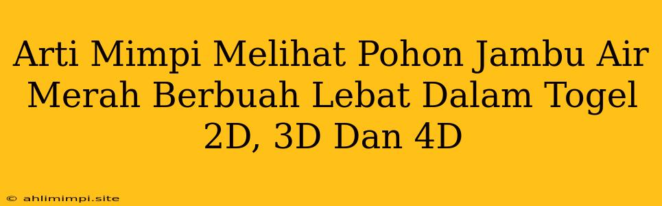 Arti Mimpi Melihat Pohon Jambu Air Merah Berbuah Lebat Dalam Togel 2D, 3D Dan 4D