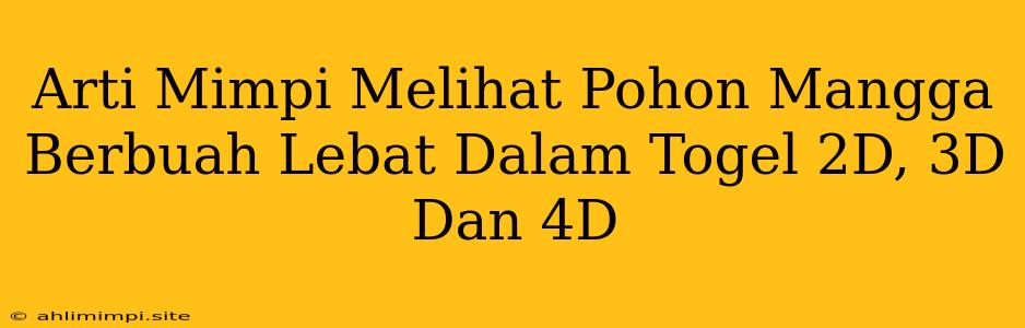 Arti Mimpi Melihat Pohon Mangga Berbuah Lebat Dalam Togel 2D, 3D Dan 4D