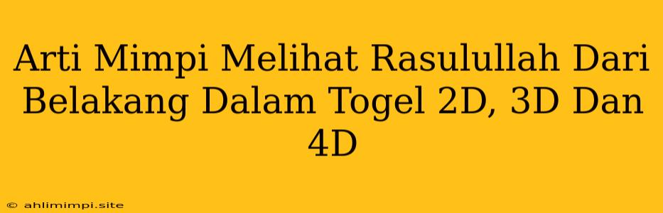 Arti Mimpi Melihat Rasulullah Dari Belakang Dalam Togel 2D, 3D Dan 4D