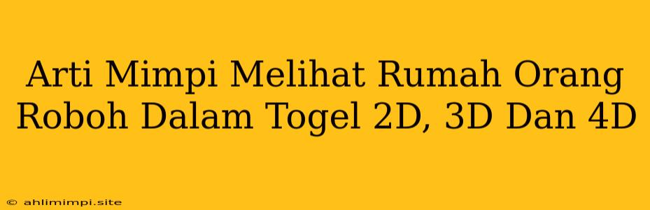 Arti Mimpi Melihat Rumah Orang Roboh Dalam Togel 2D, 3D Dan 4D