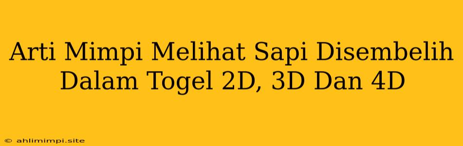 Arti Mimpi Melihat Sapi Disembelih Dalam Togel 2D, 3D Dan 4D