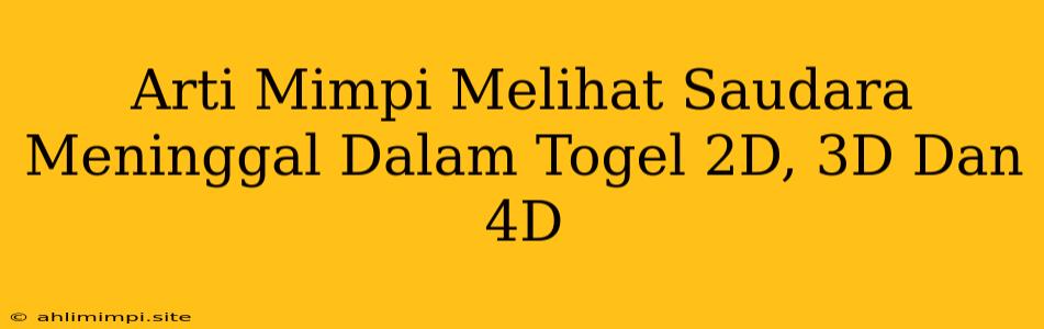 Arti Mimpi Melihat Saudara Meninggal Dalam Togel 2D, 3D Dan 4D