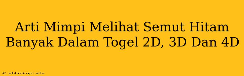 Arti Mimpi Melihat Semut Hitam Banyak Dalam Togel 2D, 3D Dan 4D