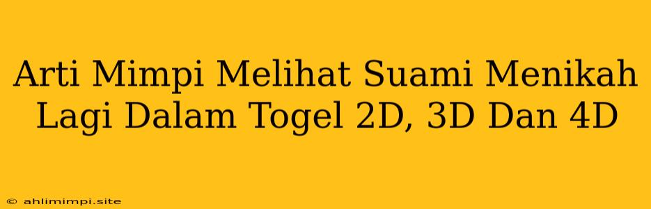 Arti Mimpi Melihat Suami Menikah Lagi Dalam Togel 2D, 3D Dan 4D