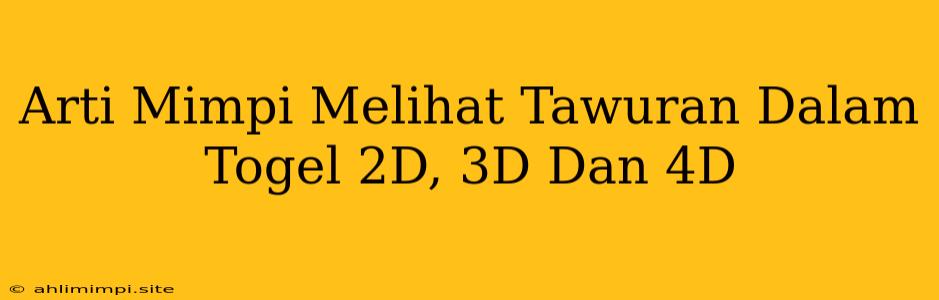 Arti Mimpi Melihat Tawuran Dalam Togel 2D, 3D Dan 4D