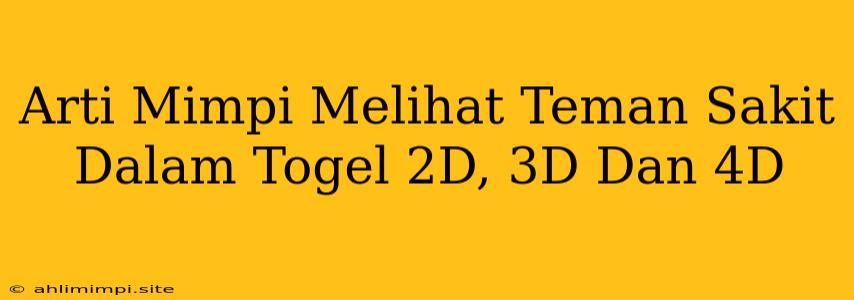 Arti Mimpi Melihat Teman Sakit Dalam Togel 2D, 3D Dan 4D