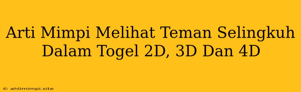 Arti Mimpi Melihat Teman Selingkuh Dalam Togel 2D, 3D Dan 4D