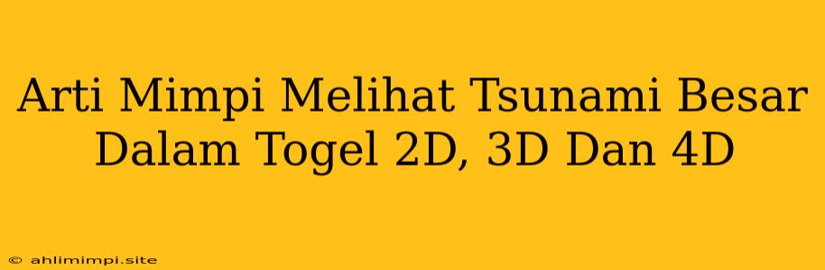 Arti Mimpi Melihat Tsunami Besar Dalam Togel 2D, 3D Dan 4D