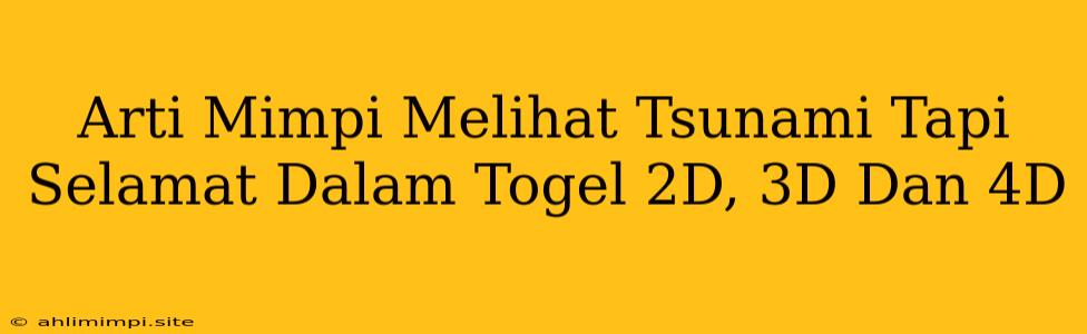 Arti Mimpi Melihat Tsunami Tapi Selamat Dalam Togel 2D, 3D Dan 4D