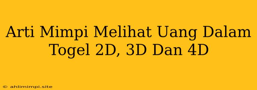 Arti Mimpi Melihat Uang Dalam Togel 2D, 3D Dan 4D