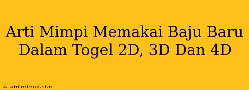 Arti Mimpi Memakai Baju Baru Dalam Togel 2D, 3D Dan 4D