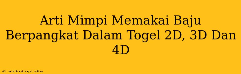 Arti Mimpi Memakai Baju Berpangkat Dalam Togel 2D, 3D Dan 4D