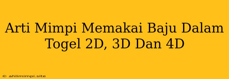 Arti Mimpi Memakai Baju Dalam Togel 2D, 3D Dan 4D